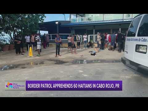 Border Patrol Arrests 60 Haitians in Cabo Rojo, Puerto Rico